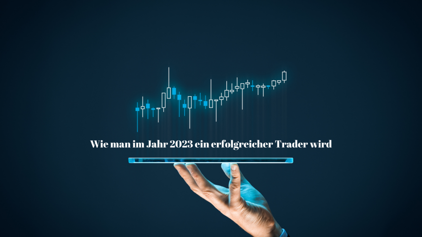 Wie man im Jahr 2023 ein erfolgreicher Trader wird – 5 Schritte, die man befolgen sollte