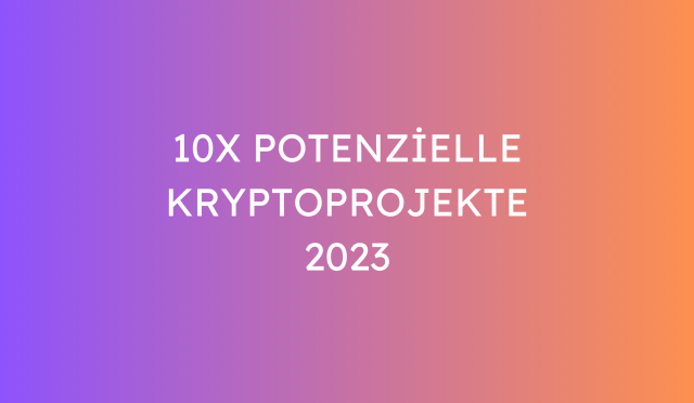 10X Potenzielle Kryptoprojekte 2023